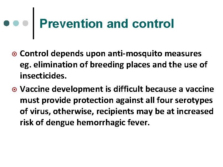 Prevention and control Control depends upon anti-mosquito measures eg. elimination of breeding places and