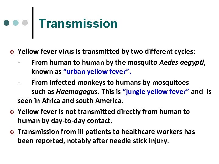 Transmission ¤ ¤ ¤ Yellow fever virus is transmitted by two different cycles: -