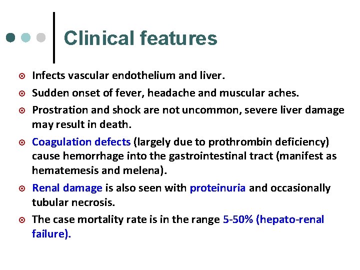Clinical features ¤ ¤ ¤ Infects vascular endothelium and liver. Sudden onset of fever,