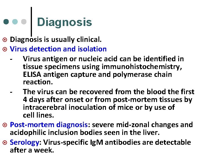 Diagnosis ¤ ¤ Diagnosis is usually clinical. Virus detection and isolation - Virus antigen