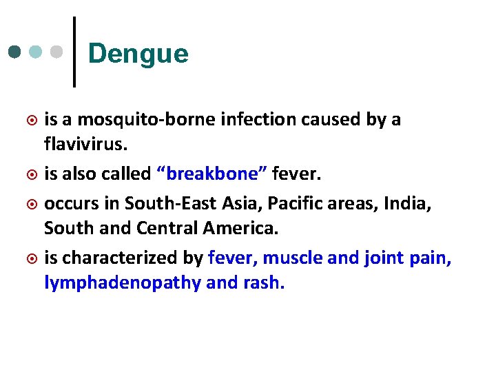 Dengue is a mosquito-borne infection caused by a flavivirus. ¤ is also called “breakbone”
