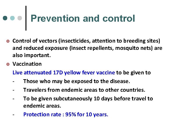 Prevention and control ¤ ¤ Control of vectors (insecticides, attention to breeding sites) and