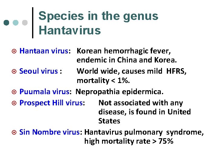 Species in the genus Hantavirus ¤ ¤ ¤ Hantaan virus: Korean hemorrhagic fever, endemic