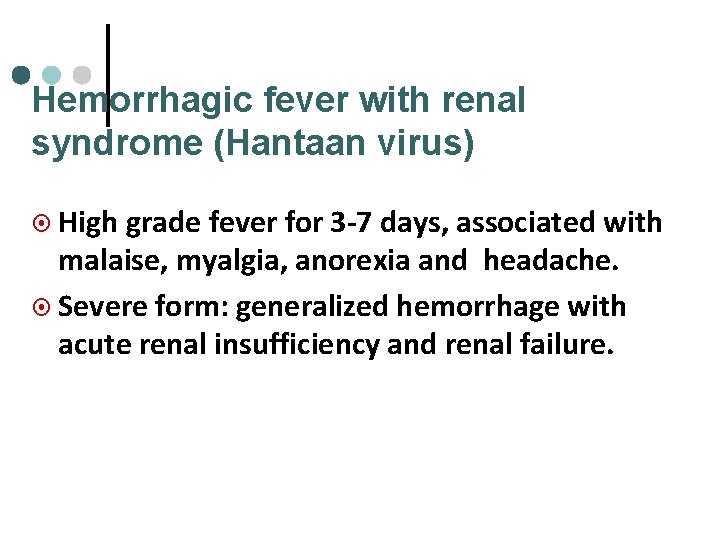 Hemorrhagic fever with renal syndrome (Hantaan virus) ¤ High grade fever for 3 -7