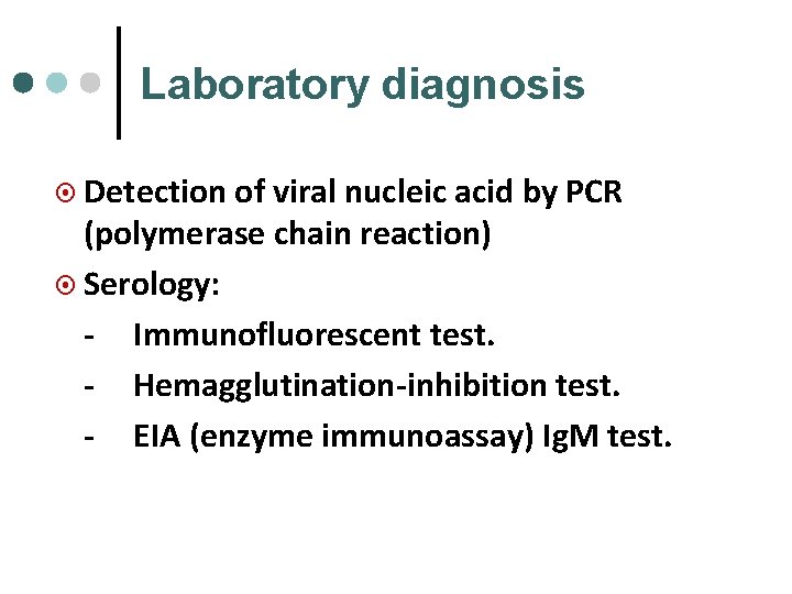 Laboratory diagnosis ¤ Detection of viral nucleic acid by PCR (polymerase chain reaction) ¤