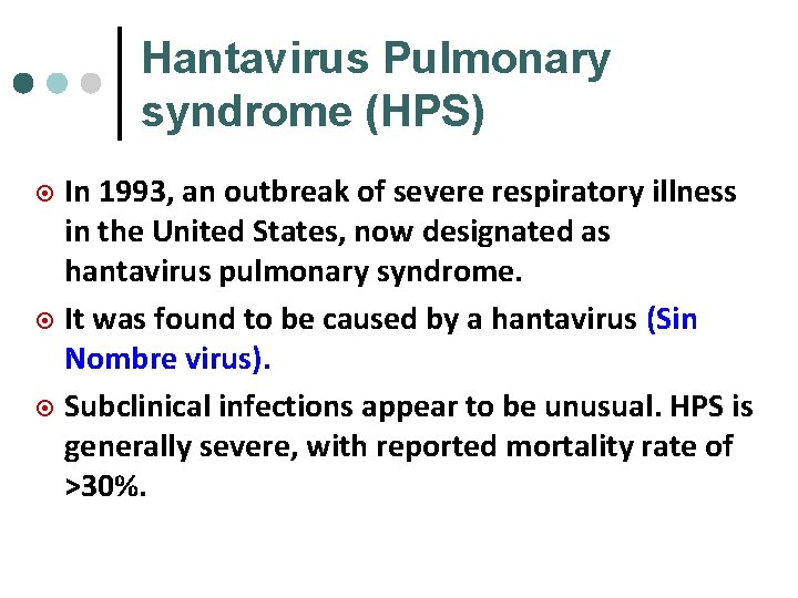 Hantavirus Pulmonary syndrome (HPS) In 1993, an outbreak of severe respiratory illness in the