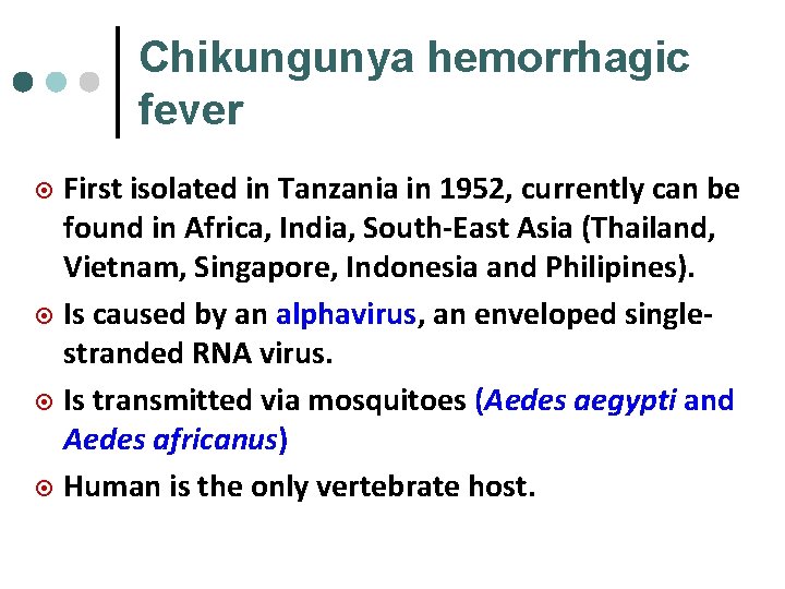 Chikungunya hemorrhagic fever First isolated in Tanzania in 1952, currently can be found in