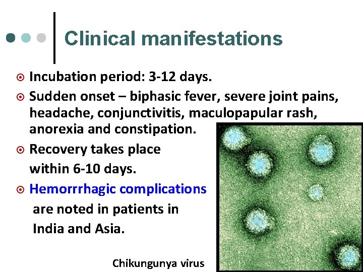 Clinical manifestations Incubation period: 3 -12 days. ¤ Sudden onset – biphasic fever, severe