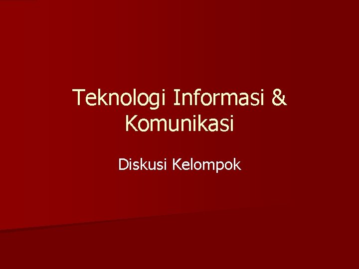 Teknologi Informasi & Komunikasi Diskusi Kelompok 