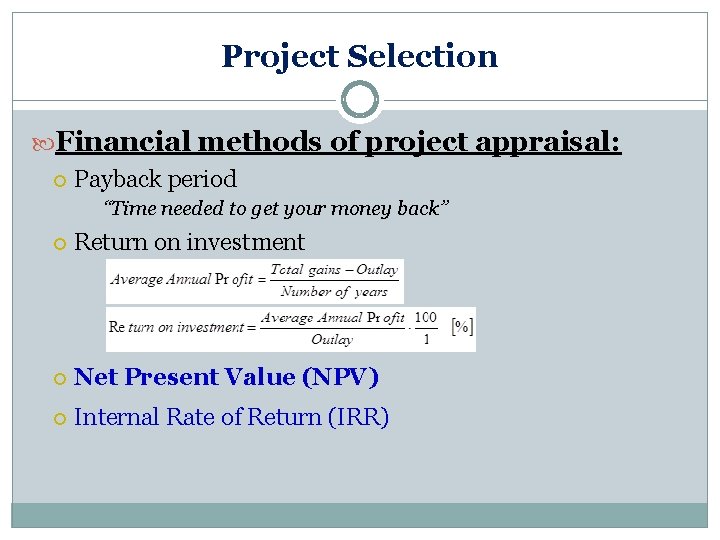 Project Selection Financial methods of project appraisal: Payback period “Time needed to get your