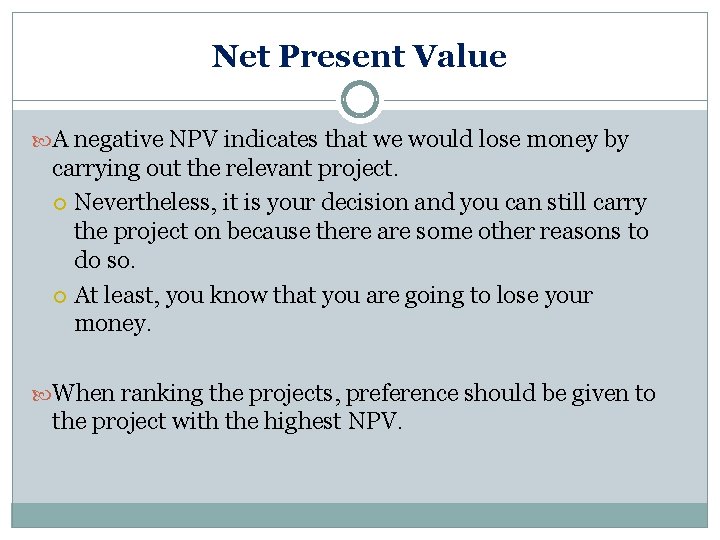 Net Present Value A negative NPV indicates that we would lose money by carrying