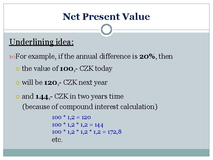 Net Present Value Underlining idea: For example, if the annual difference is 20%, then