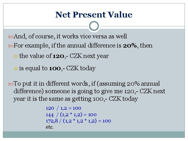 Net Present Value And, of course, it works vice versa as well For example,