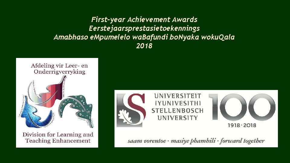 First-year Achievement Awards Eerstejaarsprestasietoekennings Amabhaso e. Mpumelelo wa. Bafundi bo. Nyaka woku. Qala 2018