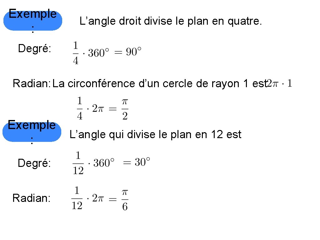 Exemple : L’angle droit divise le plan en quatre. Degré: Radian: La circonférence d’un