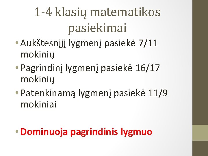 1 -4 klasių matematikos pasiekimai • Aukštesnįjį lygmenį pasiekė 7/11 mokinių • Pagrindinį lygmenį