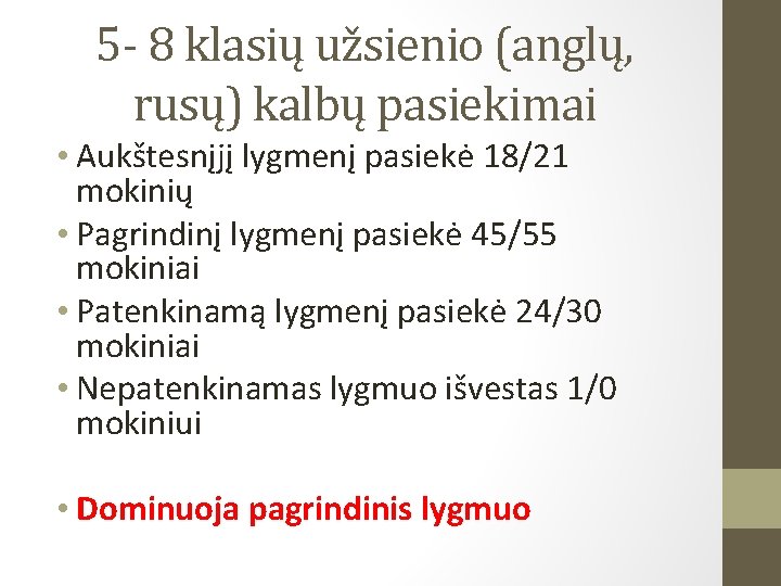 5 - 8 klasių užsienio (anglų, rusų) kalbų pasiekimai • Aukštesnįjį lygmenį pasiekė 18/21