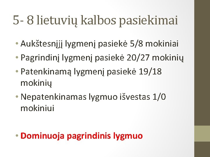 5 - 8 lietuvių kalbos pasiekimai • Aukštesnįjį lygmenį pasiekė 5/8 mokiniai • Pagrindinį