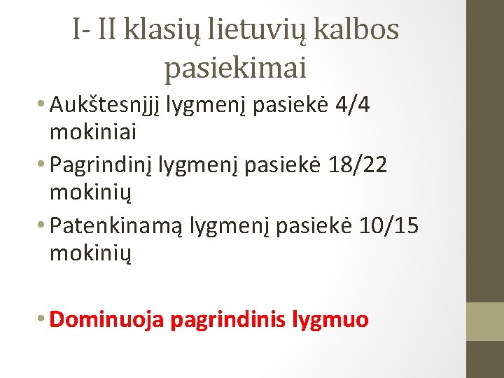 I- II klasių lietuvių kalbos pasiekimai • Aukštesnįjį lygmenį pasiekė 4/4 mokiniai • Pagrindinį