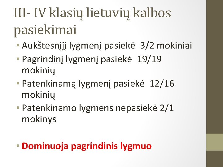 III- IV klasių lietuvių kalbos pasiekimai • Aukštesnįjį lygmenį pasiekė 3/2 mokiniai • Pagrindinį