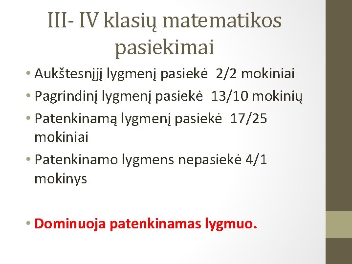 III- IV klasių matematikos pasiekimai • Aukštesnįjį lygmenį pasiekė 2/2 mokiniai • Pagrindinį lygmenį