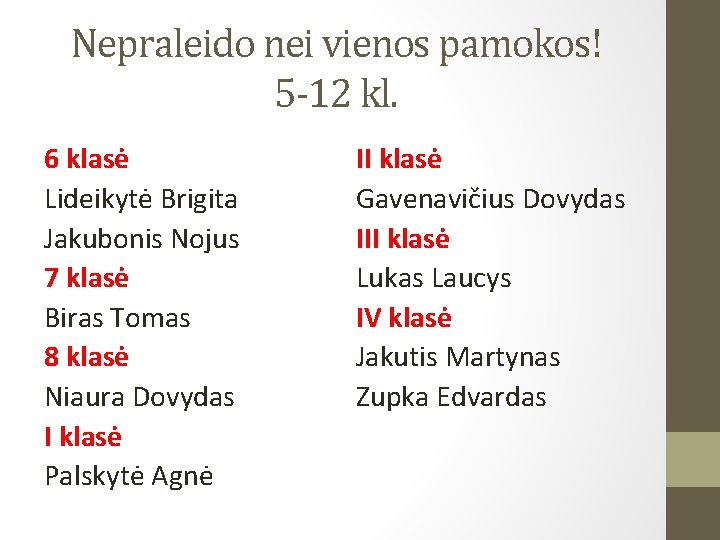 Nepraleido nei vienos pamokos! 5 -12 kl. 6 klasė Lideikytė Brigita Jakubonis Nojus 7