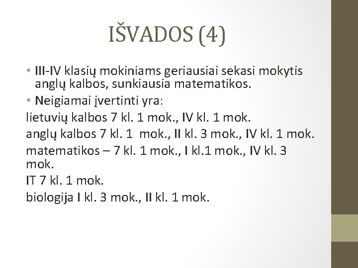 IŠVADOS (4) • III-IV klasių mokiniams geriausiai sekasi mokytis anglų kalbos, sunkiausia matematikos. •