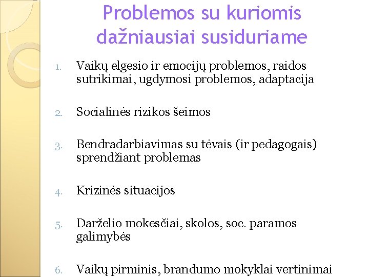 Problemos su kuriomis dažniausiai susiduriame 1. Vaikų elgesio ir emocijų problemos, raidos sutrikimai, ugdymosi