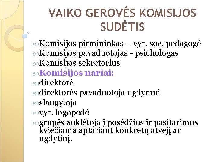 VAIKO GEROVĖS KOMISIJOS SUDĖTIS Komisijos pirmininkas – vyr. soc. pedagogė Komisijos pavaduotojas - psichologas