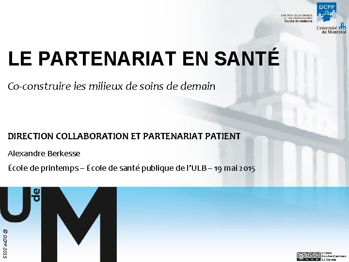 LE PARTENARIAT EN SANTÉ Co-construire les milieux de soins de demain DIRECTION COLLABORATION ET