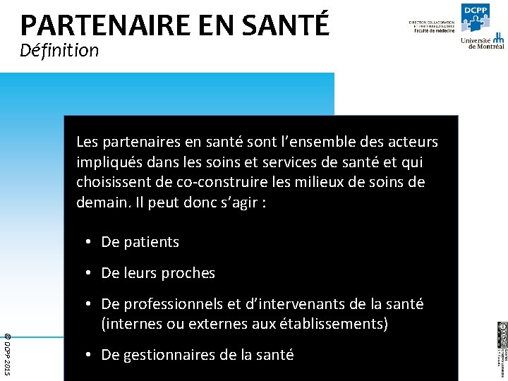 PARTENAIRE EN SANTÉ Définition Les partenaires en santé sont l’ensemble des acteurs impliqués dans