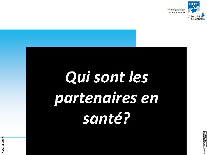 Qui sont les partenaires en santé? © DCPP 2015 