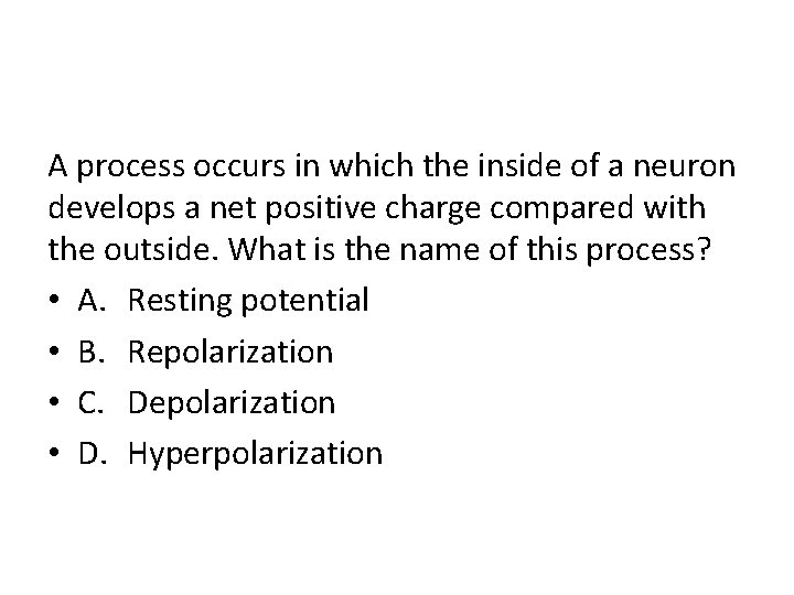 A process occurs in which the inside of a neuron develops a net positive