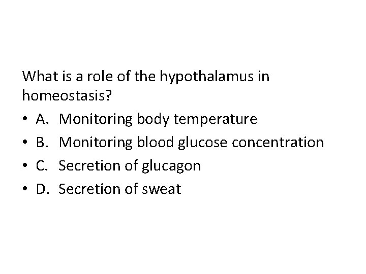What is a role of the hypothalamus in homeostasis? • A. Monitoring body temperature