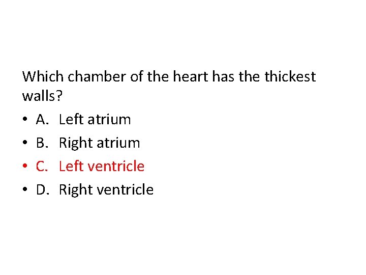 Which chamber of the heart has the thickest walls? • A. Left atrium •