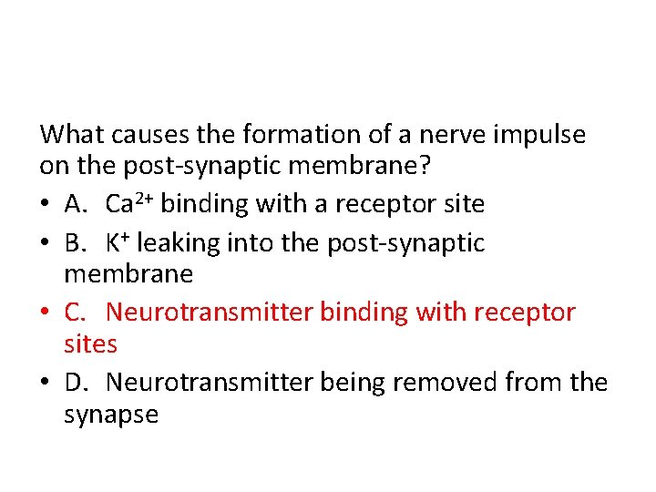 What causes the formation of a nerve impulse on the post-synaptic membrane? • A.