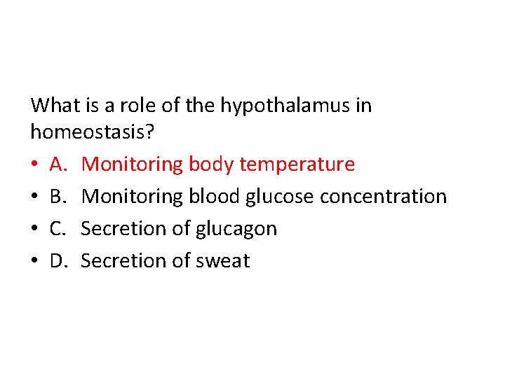 What is a role of the hypothalamus in homeostasis? • A. Monitoring body temperature
