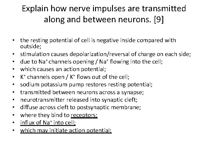 Explain how nerve impulses are transmitted along and between neurons. [9] • the resting