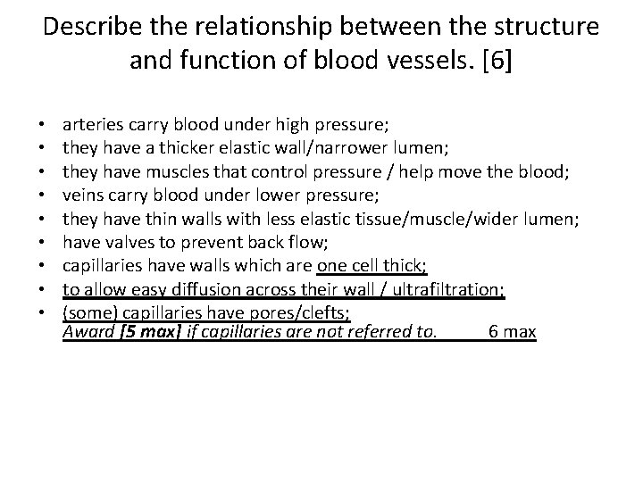 Describe the relationship between the structure and function of blood vessels. [6] • •