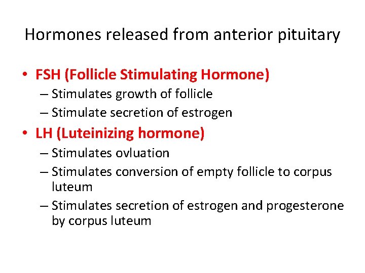 Hormones released from anterior pituitary • FSH (Follicle Stimulating Hormone) – Stimulates growth of