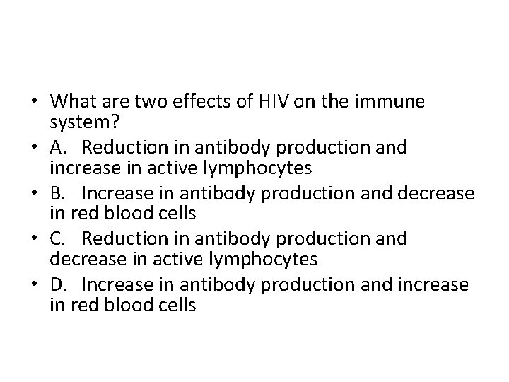  • What are two effects of HIV on the immune system? • A.