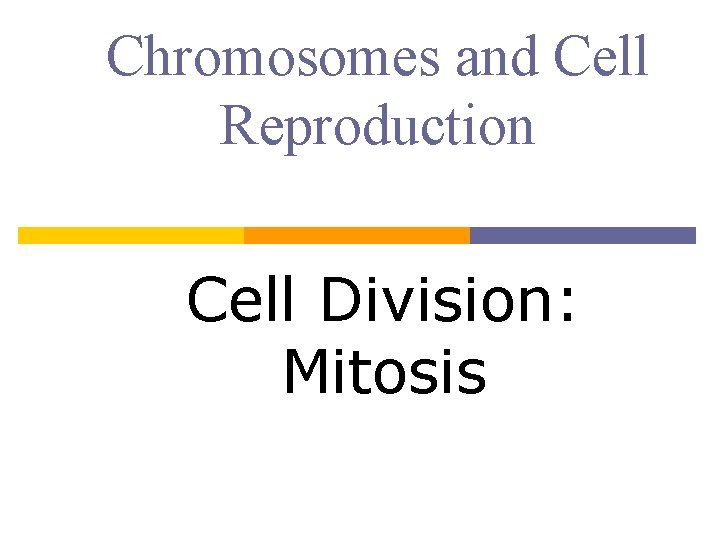 Chromosomes and Cell Reproduction Cell Division: Mitosis 