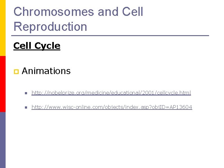 Chromosomes and Cell Reproduction Cell Cycle p Animations n http: //nobelprize. org/medicine/educational/2001/cellcycle. html n