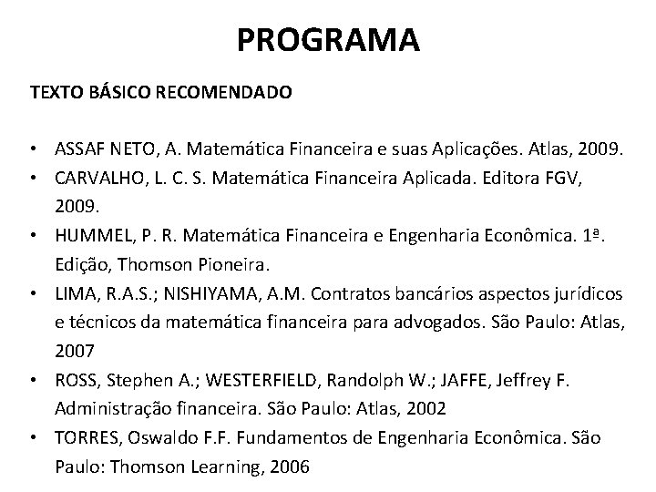 PROGRAMA TEXTO BÁSICO RECOMENDADO • ASSAF NETO, A. Matemática Financeira e suas Aplicações. Atlas,