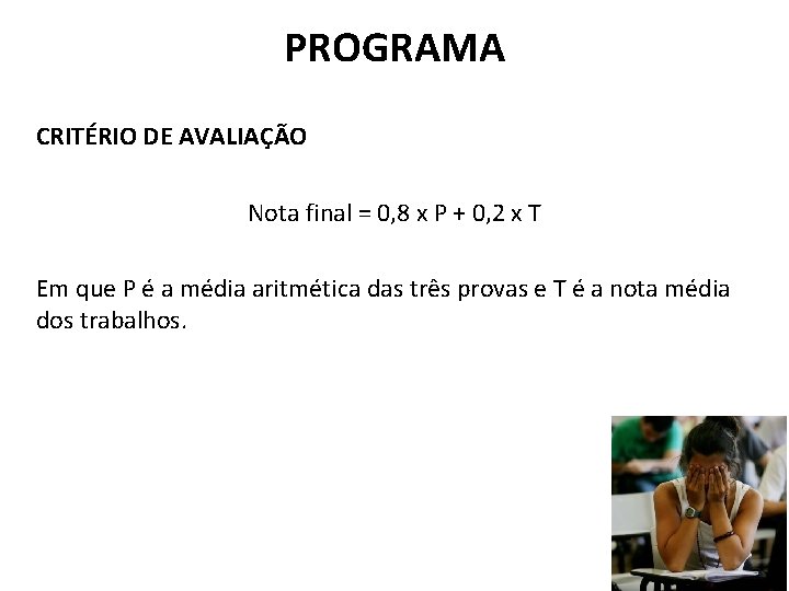 PROGRAMA CRITÉRIO DE AVALIAÇÃO Nota final = 0, 8 x P + 0, 2