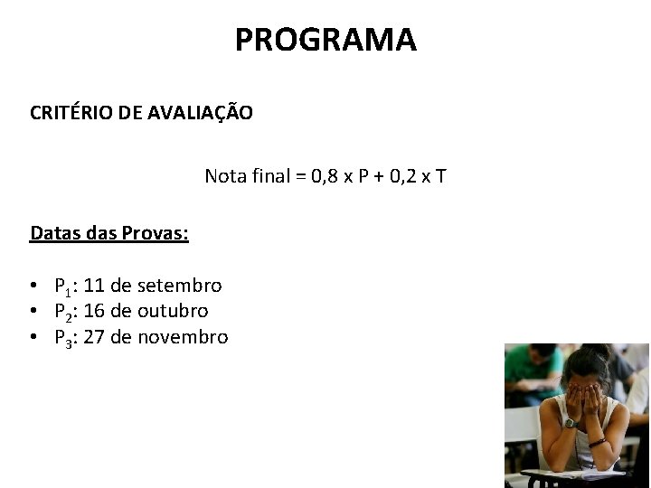 PROGRAMA CRITÉRIO DE AVALIAÇÃO Nota final = 0, 8 x P + 0, 2