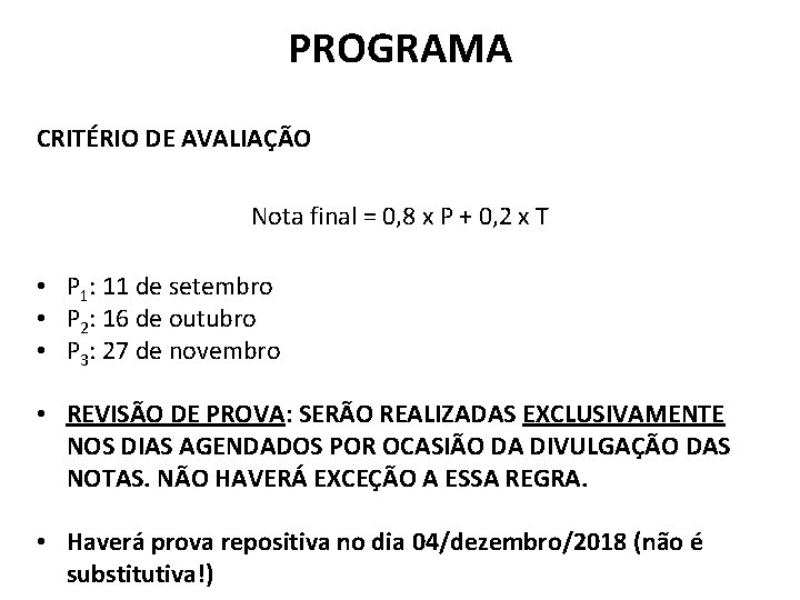 PROGRAMA CRITÉRIO DE AVALIAÇÃO Nota final = 0, 8 x P + 0, 2