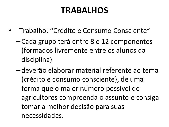 TRABALHOS • Trabalho: “Crédito e Consumo Consciente” – Cada grupo terá entre 8 e