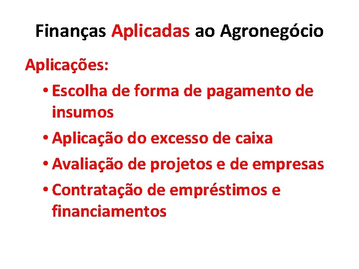 Finanças Aplicadas ao Agronegócio Aplicações: • Escolha de forma de pagamento de insumos •