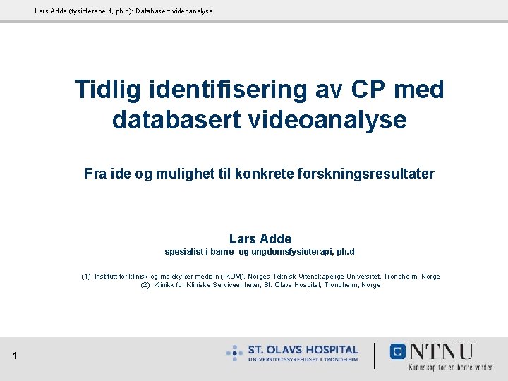 Lars Adde (fysioterapeut, ph. d): Databasert videoanalyse. Tidlig identifisering av CP med databasert videoanalyse